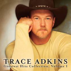 Trace Adkins : Greatest Hits Collection, Volume 1
